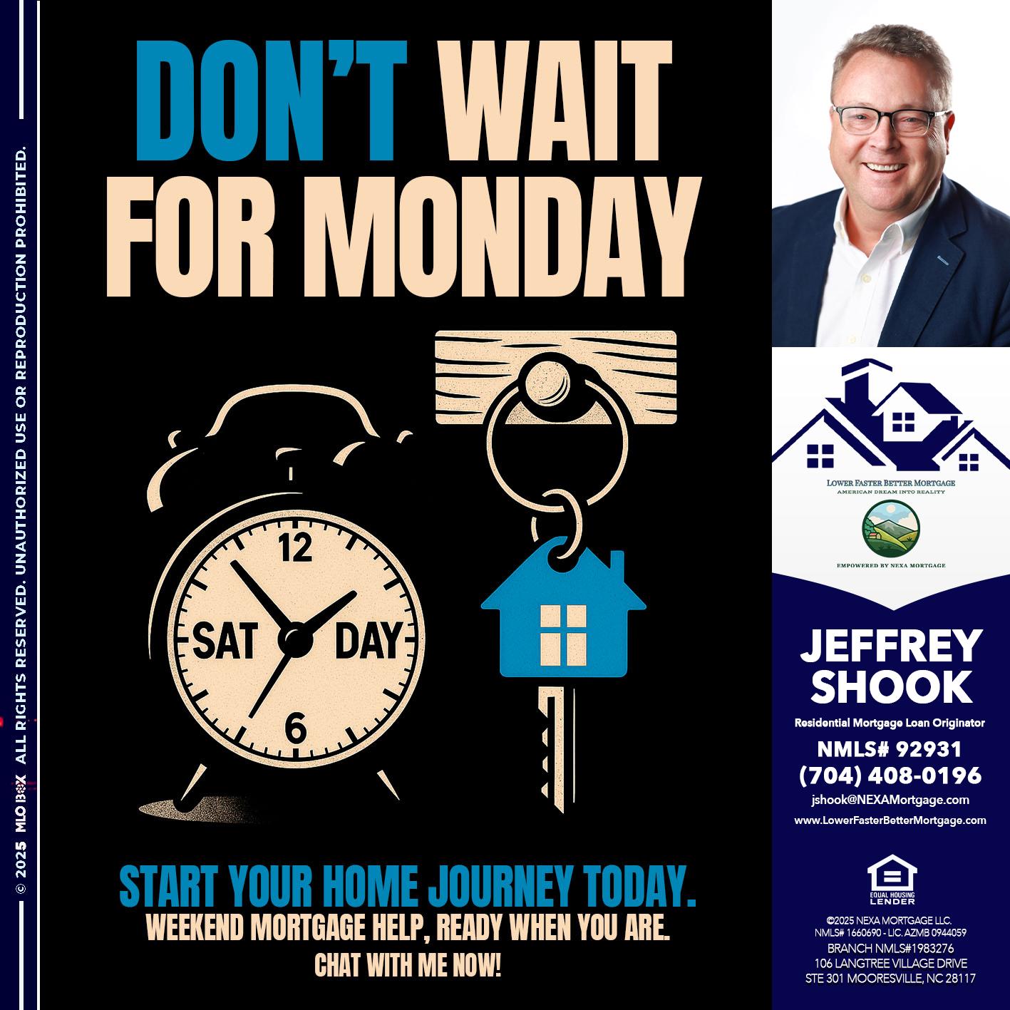 DONT WAIT FOR MONDAY - Jeffrey Shook -Residential Mortgage Loan Originator